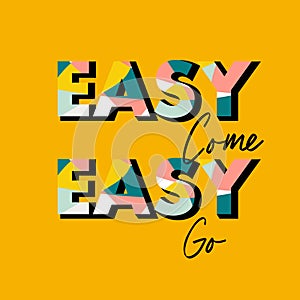 Typo play in vector postive quote or slogan colorful  Ã¢â¬ÅEasy Come Easy GoÃ¢â¬Â  on  fresh summer yellow background color Design for photo